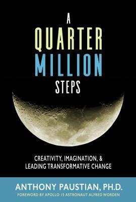 Read A Quarter Million Steps: Creativity, Imagination, & Leading Transformative Change - Anthony Paustian | PDF