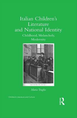 Read Italian Children's Literature and National Identity: Childhood, Melancholy, Modernity - Maria Truglio file in PDF