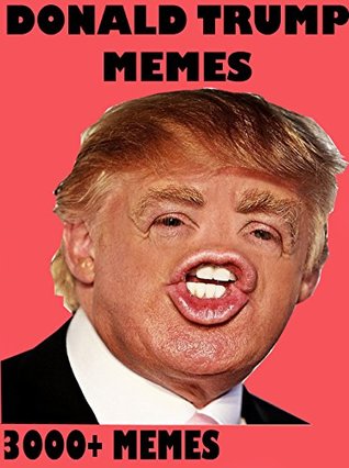 Read Online Donald Trump Memes: Hilarious Memes & Jokes about Donald Trump - Memes Free, Pop Culture Memes, Ultimate Memes, Memes Xl, Funny Memes - Memes file in ePub