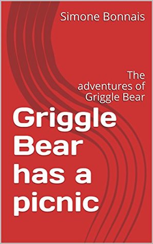 Full Download Griggle Bear has a picnic: The adventures of Griggle Bear - Simone Bonnais | PDF