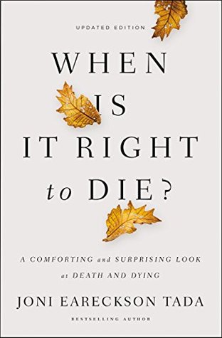 Read When Is It Right to Die?: A Comforting and Surprising Look at Death and Dying - Joni Eareckson Tada | ePub