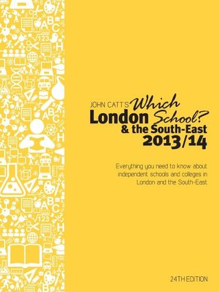 Full Download Which London School? & the South-East 2013/14: Everything You Need to Know About Independent Schools and Colleges in London and the South-East - Jonathan Barnes | ePub