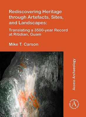 Download Rediscovering Heritage Through Artefacts, Sites, and Landscapes: Translating a 3500-Year Record at Ritidian, Guam - Mike T. Carson file in ePub