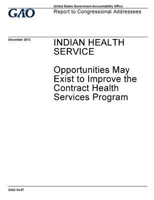Read Online Indian Health Service: Opportunities May Exist to Improve the Contract Health Services Program: Report to Congressional Addressees. - U.S. Government Accountability Office | PDF