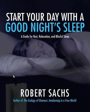 Download Start Your Day with a Good Night's Sleep: A Guide for Rest, Relaxation, and Blissful Sleep - Robert Sachs file in PDF