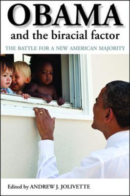 Read Online Obama and the Biracial Factor: The Battle for a New American Majority - Andrew J. Jolivette | PDF