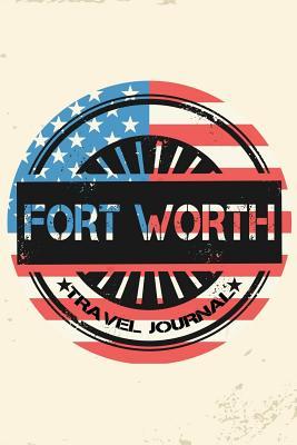 Read Fort Worth Travel Journal: Blank Travel Notebook (6x9), 108 Lined Pages, Soft Cover (Blank Travel Journal)(Travel Journals to Write In)(Us Flag) -  | PDF