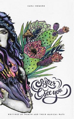 Read Online Sistar, I See You: Writings of Womyn and Their Magical Ways - Carli Rene Romero file in PDF