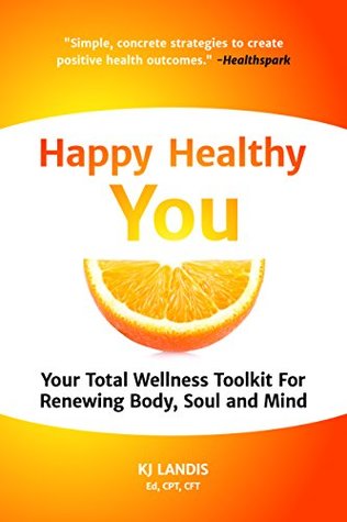 Read Happy Healthy You: Your Total Wellness Toolkit For Renewing Body, Soul, and Mind - K.J. Landis file in ePub