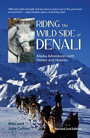 Read Riding the Wild Side of Denali: Alaska Adventures with Horses and Huskies - Julie Collins file in PDF