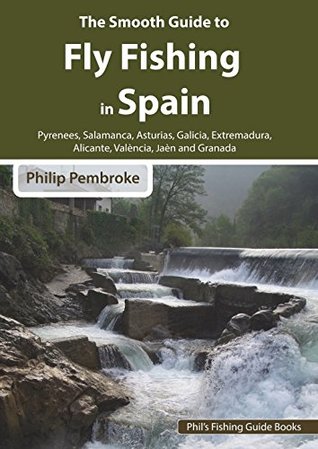 Download The Smooth Guide to Fly Fishing in Spain (Phil's Fishing Guide Books Book 11) - Philip Pembroke | PDF