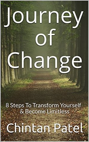 Read Journey of Change: 8 Steps To Transform Yourself & Become Limitless - Chintan Patel | PDF