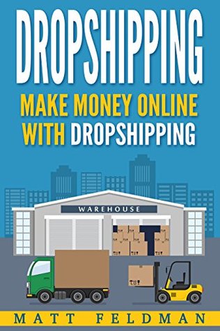 Full Download Dropshipping: Make Money Online with Dropshipping - Matt Feldman | ePub