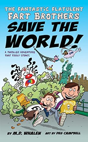 Read Online The Fantastic Flatulent Fart Brothers Save the World!: A Comedy Thriller Adventure that Truly Stinks (Humorous action book for preteen kids ages 9-12); UK/International edition - M.D. Whalen | PDF