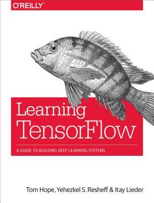 Download Learning Tensorflow: A Guide to Building Deep Learning Systems - Tom Hope file in ePub