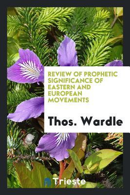 Read Online Review of Prophetic Significance of Eastern and European Movements - Thos Wardle | ePub
