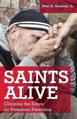 Read Saints Alive: Claiming the Saints for Protestant Preaching - Alex A. Gondola file in ePub