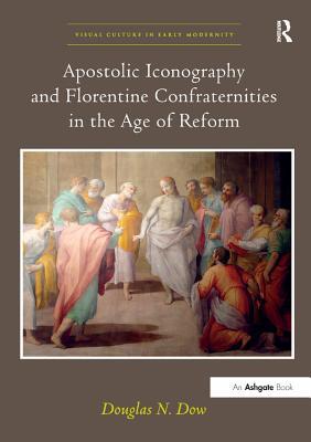 Read Apostolic Iconography and Florentine Confraternities in the Age of Reform - Douglas N Dow file in ePub