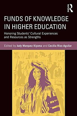 Download Funds of Knowledge in Higher Education: Honoring Students' Cultural Experiences and Resources as Strengths - Judy Marquez Kiyama file in ePub