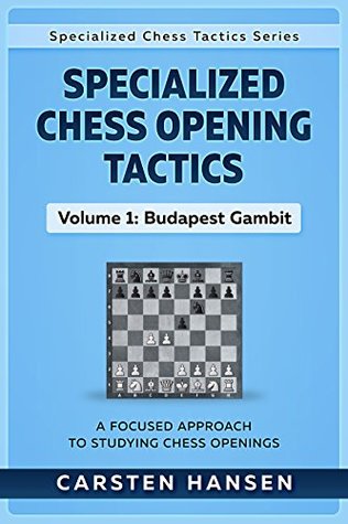 Download Specialized Chess Opening Tactics - Budapest & Fajarowicz Gambits: A Focused Approach To Studying Chess Openings (Specialized Chess Tactics Book 1) - Carsten Hansen file in PDF