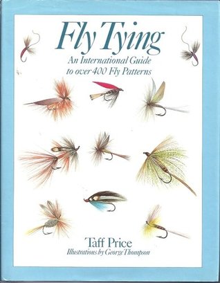 Read Online Fly tying: An international guide to over 400 fly patterns - Taff Price | PDF