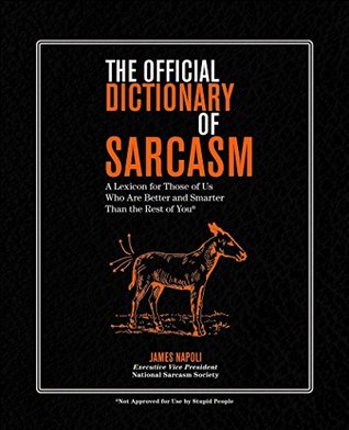 Download The Official Dictionary of Sarcasm: A Lexicon for Those of Us Who Are Better and Smarter Than the Rest of You - James Napoli file in PDF