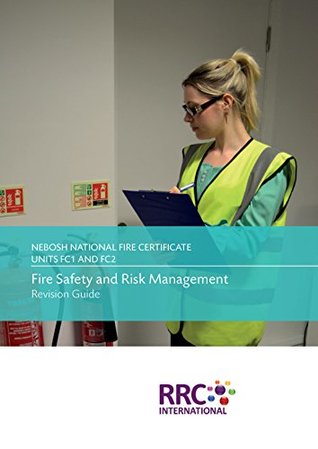 Read Online NEBOSH National Fire Certificate - Unit FC1: Fire Safety and Risk Assessment, Unit FC2: Fire Safety Practical Application - Revision Guide - RRC International file in PDF