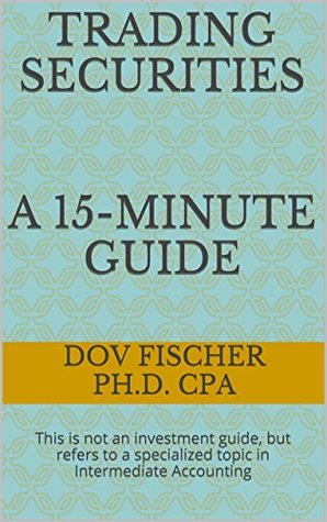 Full Download 15-minute guide to Trading Securities: This is not an investment guide, but refers to a specialized topic in Intermediate Accounting - Dov Fischer file in PDF