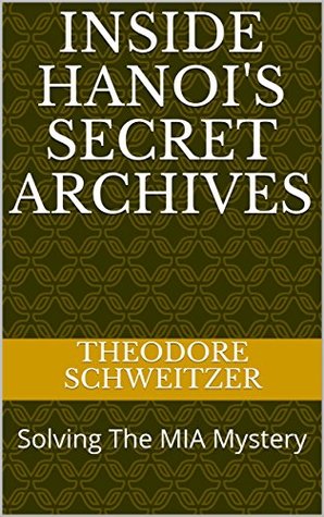 Full Download Inside Hanoi's Secret Archives: Solving The MIA Mystery (DIA In Asia) - Theodore Schweitzer file in ePub