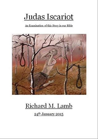 Read Judas Iscariot: An Examination of this Story in our Bible - Richard M. Lamb | PDF