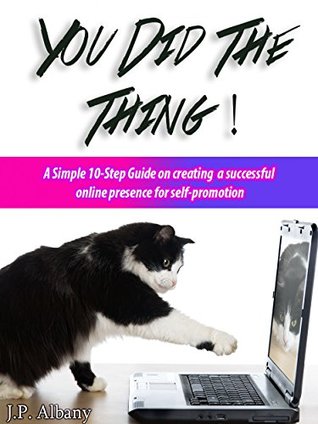Download You Did The Thing!: A Simple 10-Step Guide On Creating a Successful Online Presence for Self-Promotion - J.P. Albany | ePub