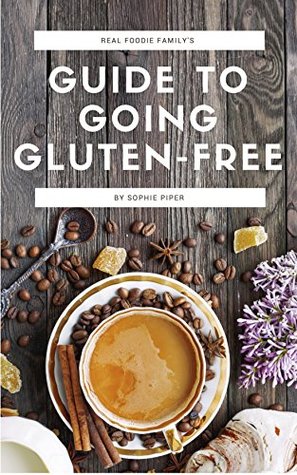 Read Real Foodie Family's Guide to Going Gluten-Free - Sophie Piper | ePub