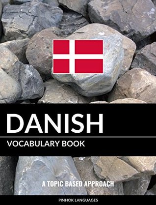 Full Download Danish Vocabulary Book: A Topic Based Approach - Pinhok Languages | ePub