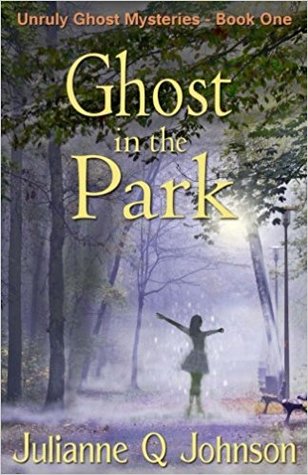 Download Ghost in the Park (Unruly Ghost Mysteries #1) - Julianne Q. Johnson | PDF