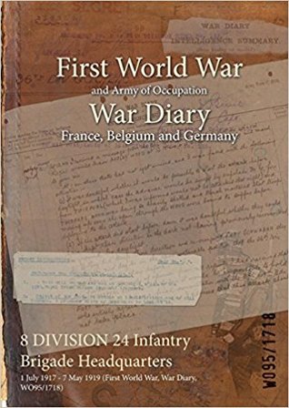 Read Online 8 Division 24 Infantry Brigade Headquarters: 1 July 1917 - 7 May 1919 (First World War, War Diary, Wo95/1718) - British War Office | PDF