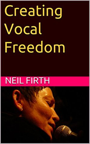Download Creating Vocal Freedom (Improve Your Singing Voice Book 4) - Neil Firth file in ePub