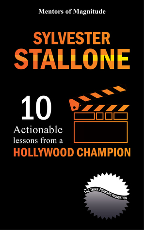 Full Download Sylvester Stallone: 10 Actionable Lessons from a Hollywood Champion - The Think Forward Foundation | ePub