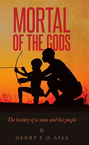 Download Mortal of the Gods: The History of a Man and His People - Henry P. O. Asaa file in ePub