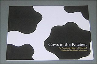 Full Download Cows in the Kitchen--An Anecdotal History of Food and Eating in Northfield, Minnesota - Penny Hillemann | ePub