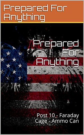 Full Download Prepared For Anything: Post 10 - Faraday Cage - Ammo Can - Prepared For Anything | ePub