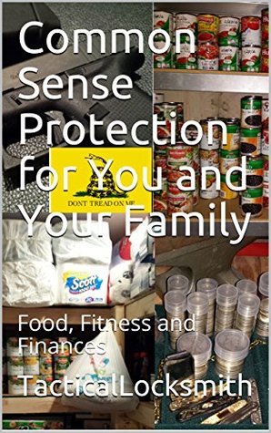Read Online Common Sense Protection for You and Your Family: Food, Fitness and Finances - TacticalLocksmith file in PDF