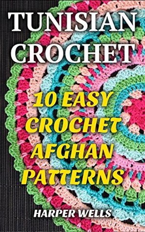 Full Download Tunisian Crochet: 10 Easy Crochet Afghan Patterns - Harper Wells | ePub