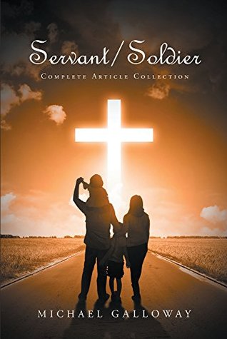 Read Online Servant - Soldier: Complete Article Collection - Michael Galloway file in PDF