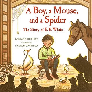 Full Download A Boy, a Mouse, and a Spider--The Story of E. B. White - Barbara Herkert file in ePub
