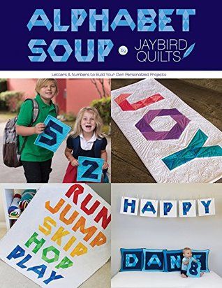 Download Alphabet Soup: Letters and Numbers to Build Your Own Personalized Projects - Julie Herman | PDF