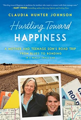 Read Online Hurtling Toward Happiness: A Mother and Teenage Son’s Road Trip from Blues to Bonding In a Really Small Car - Claudia Johnson file in PDF