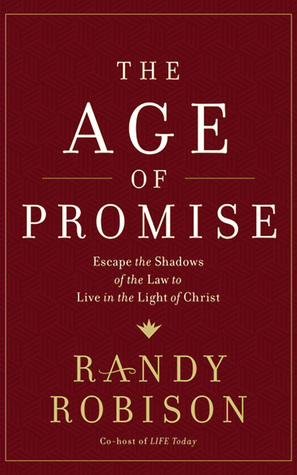 Read Online Age of Promise: Escape the Shadows of the Law to Live in the Light of Christ - Randy Robison | ePub