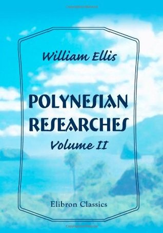 Read Polynesian Researches: During a Residence of Nearly Eight Years in the Society and Sandwich Islands. Volume 2 - William Ellis file in PDF