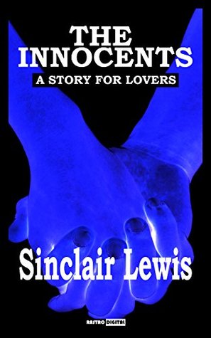 Full Download The Innocents - Sinclair Lewis (With Notes)(Biography)(Illustrated): A Story for Lovers - Sinclair Lewis | ePub