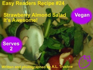 Read Strawberry Almond Salad: It's awesome! (Easy Reader Recipes Book 24) - A.L. Truslow | PDF